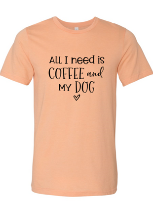 All I Need Is Coffee And My Dog T-Shirt