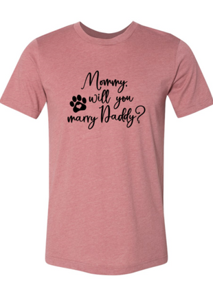Mommy Will You Marry Daddy T-Shirt