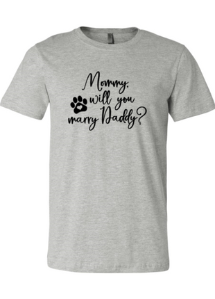 Mommy Will You Marry Daddy T-Shirt