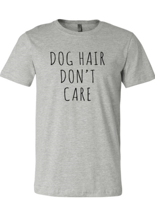 Dog Hair Don't Care T-Shirt