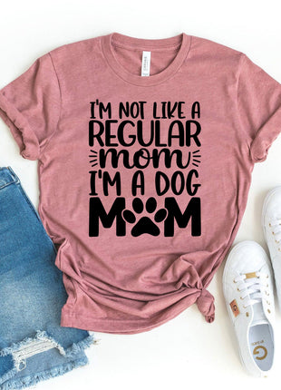 I'm Not Like A regular Mom I'm Dog Mom T-shirt