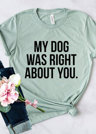 My Dog Was Right About You T-Shirt