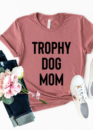 Trophy Dog Mom Shirt T-Shirt