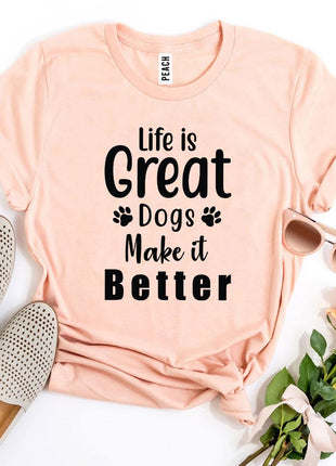 Life Is Great Dogs Make It Better T-Shirt