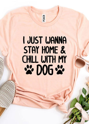 I Just Wanna Stay Home & Chill With My Dog T-Shirt