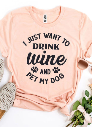 I Just Want To Drink Wine And Pet My Dog T-Shirt