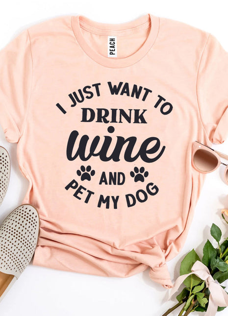 I Just Want To Drink Wine And Pet My Dog T-Shirt
