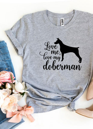 Love Me Love My Doberman T-Shirt