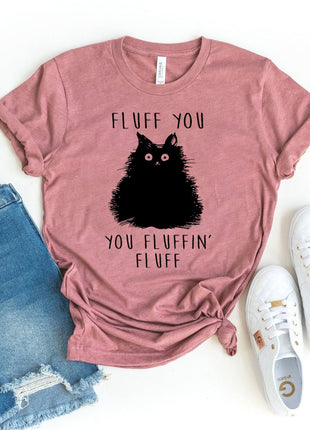 Fluff You You Fluffin Fluff T-shirt