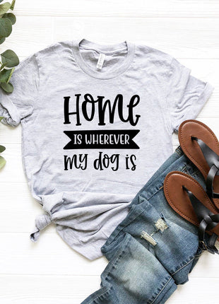 Home Is Wherever My Dog Is T-Shirt