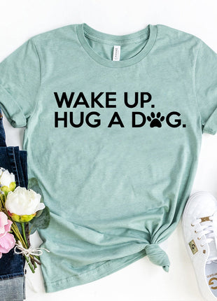 Wake Up Hug A Dog T-Shirt