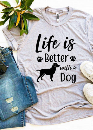 Life Is Better With a Dog T-Shirt