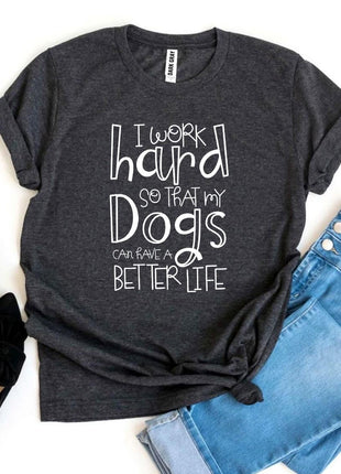 My Dogs Can Have A Better Life T-Shirt