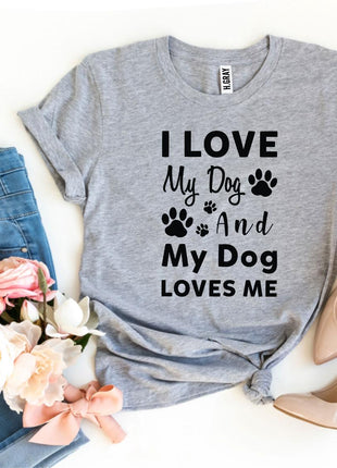 I Love My Dog And My Dog Loves Me T-Shirt