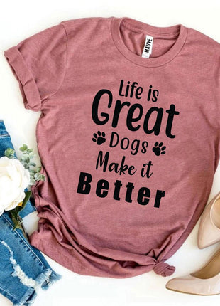 Life Is Great Dogs Make It Better T-Shirt