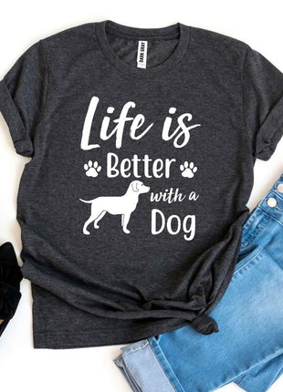 Life Is Better With a Dog T-Shirt