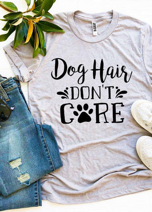 Dog Hair Don't Care T-Shirt