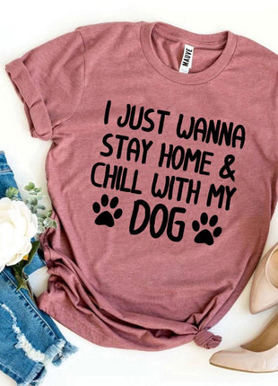 I Just Wanna Stay Home & Chill With My Dog T-Shirt