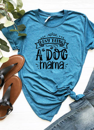 Busy being a Dog Mama T-Shirt