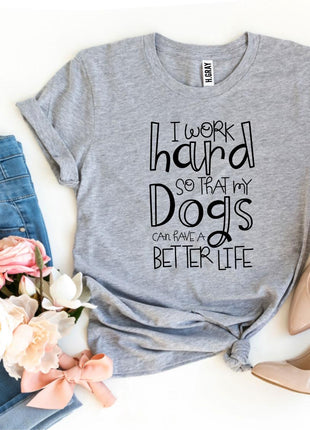 My Dogs Can Have A Better Life T-Shirt
