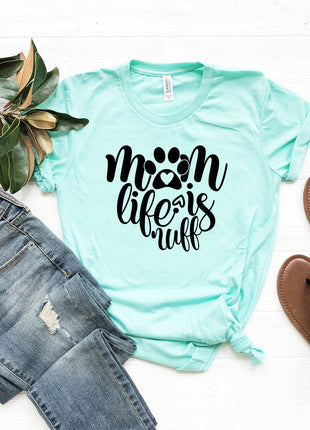 Mom Life Is Ruff T-Shirt