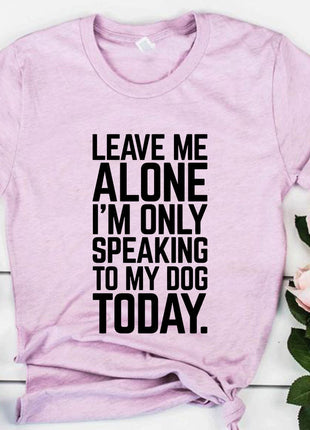 Leave Me Alone I'm Speaking To My Dog Today T-Shirt