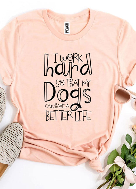 My Dogs Can Have A Better Life T-Shirt