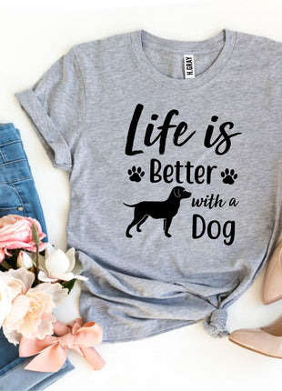 Life Is Better With a Dog T-Shirt