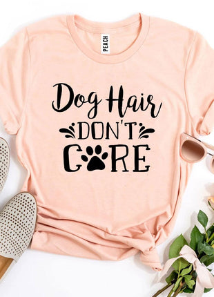 Dog Hair Don't Care T-Shirt