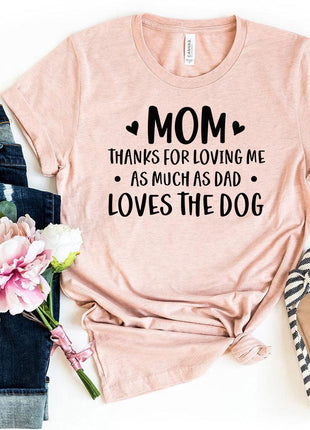 Mom Thanks For Loving Me As Much As Dad Loves the Dog T-Shirt