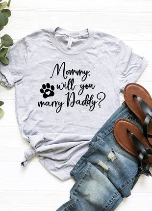 Mommy Will You Marry Daddy T-Shirt