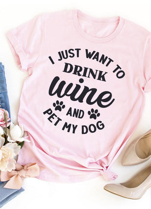 I Just Want To Drink Wine And Pet My Dog T-Shirt