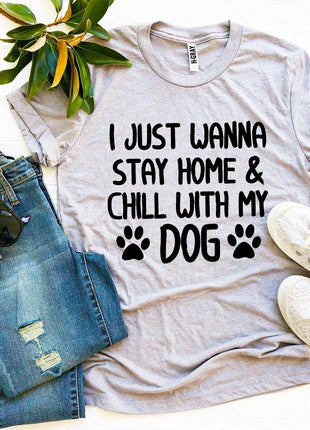 I Just Wanna Stay Home & Chill With My Dog T-Shirt