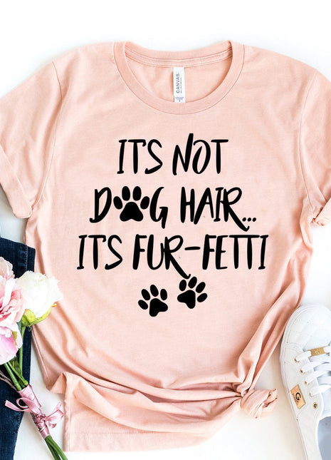 It's Not Dog Hair, It's Fun-fetti T-Shirt