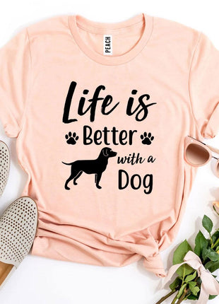 Life Is Better With a Dog T-Shirt