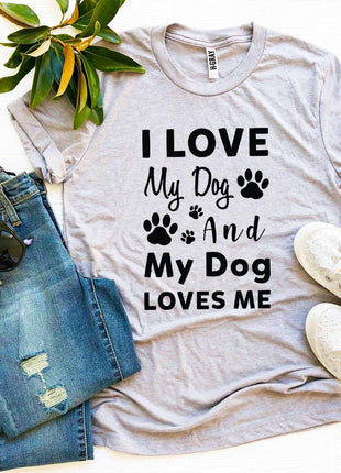I Love My Dog And My Dog Loves Me T-Shirt