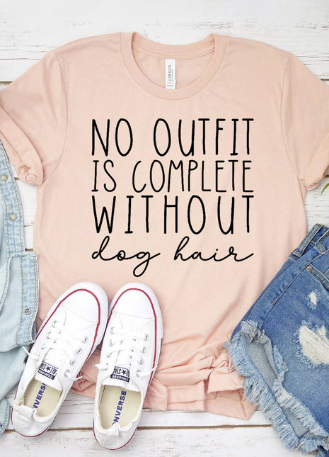 No Outfit Is Complete Without Dog Hair T-Shirt