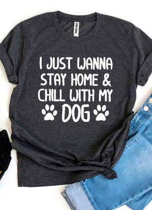 I Just Wanna Stay Home & Chill With My Dog T-Shirt