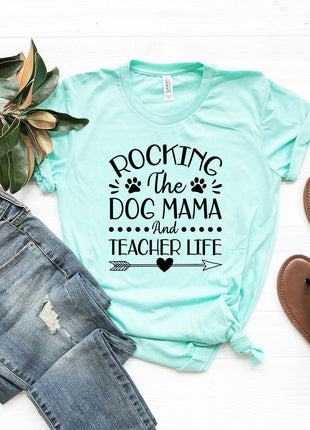 Rocking The Dog Mama And Teacher Life T-Shirt