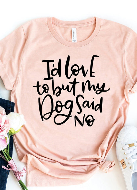 My Dog Said No T-Shirt