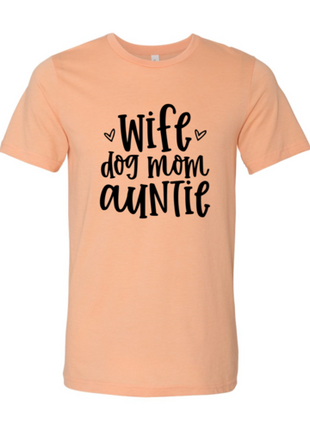 Wife, Dog Mom, Auntie T-Shirt