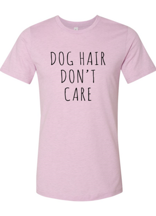 Dog Hair Don't Care T-Shirt