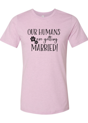 Our Humans Are Getting Married T-Shirt