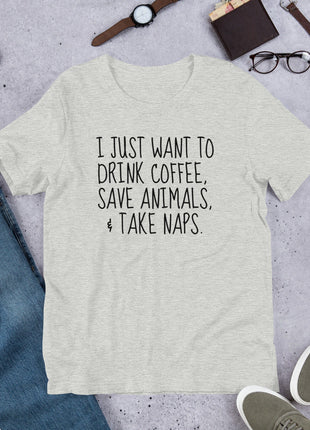 I Just Want To Drink Coffee, Save Animals, & Take Naps T-Shirt