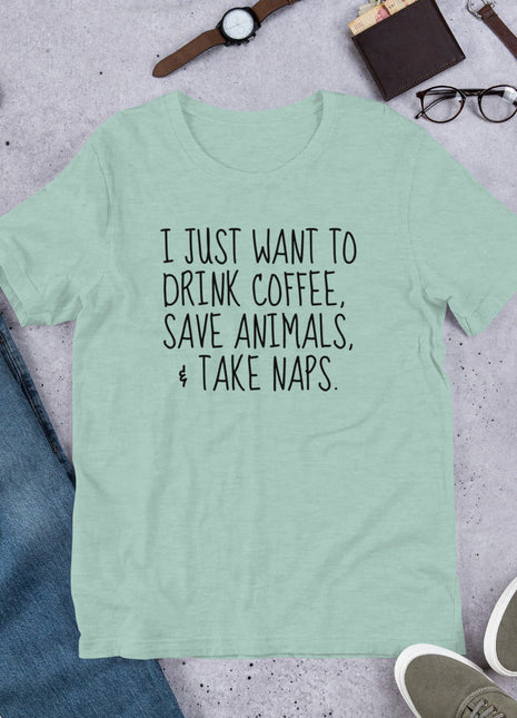 I Just Want To Drink Coffee, Save Animals, & Take Naps T-Shirt