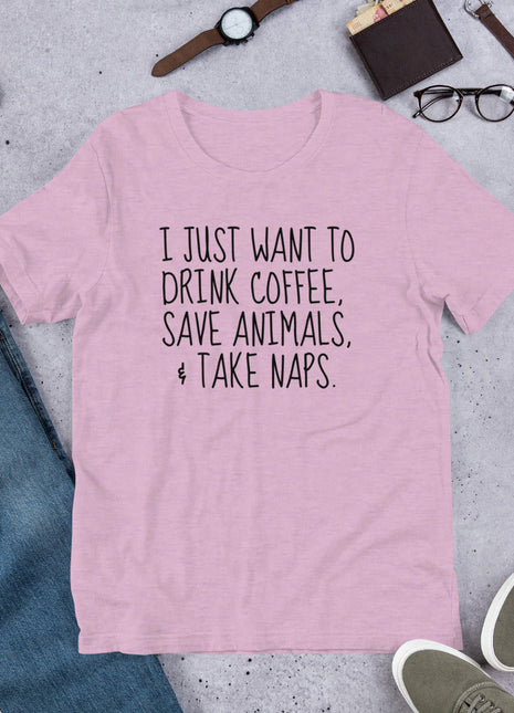 I Just Want To Drink Coffee, Save Animals, & Take Naps T-Shirt