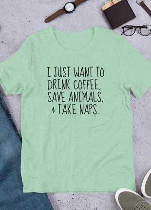 I Just Want To Drink Coffee, Save Animals, & Take Naps T-Shirt