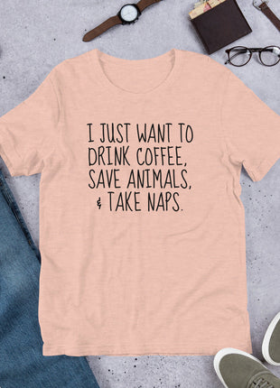 I Just Want To Drink Coffee, Save Animals, & Take Naps T-Shirt